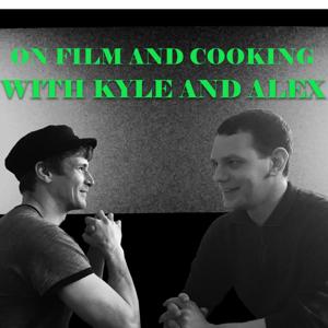 On FIlm and Cooking With Kyle & alex