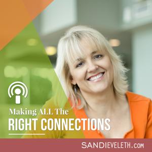 Making ALL the Right Connections with Sandi Eveleth | Business Networking and Consulting | Interviews with Industry Influencers and Connectors