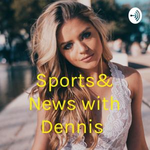 Sports& News with Dennis