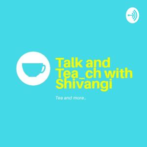 Talk and Tea_ch with Shivangi