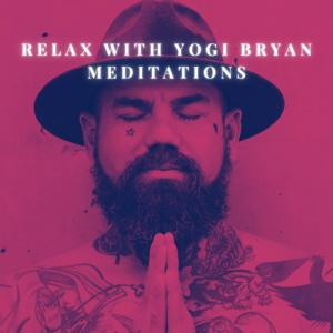 Relax with Yogi Bryan Meditations