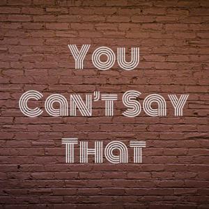You Can't Say That