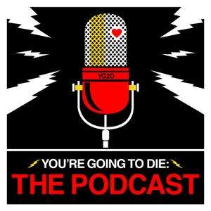 You’re Going to Die: The Podcast