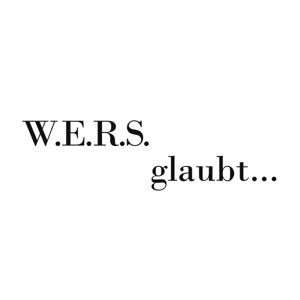 W.E.R.S. glaubt...