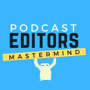 Podcast Editors Mastermind by Bryan Entzminger, Carrie Caulfield, Daniel Abendroth, Jennifer Longworth