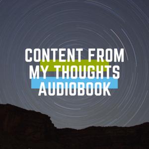 Content From My Thoughts Audiobook Podcast