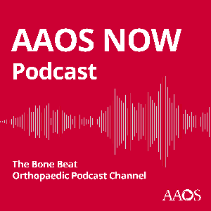 AAOS Now Podcast by American Academy of Orthopaedic Surgeons | American Association of Orthopaedic Surgeons