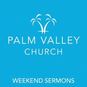 Palm Valley Church - Weekend Sermons