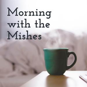 Morning with the Mishes
