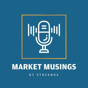 Market Musings Podcast by StockBox by StockBox