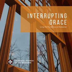 Interrupting Grace: Living The Way of Love at Redeemer