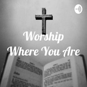 Worship Where You Are