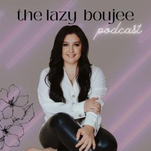 The Lazy Boujee Podcast