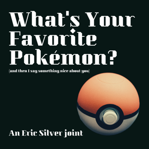 What's Your Favorite Pokemon? (and then I say something nice about you)