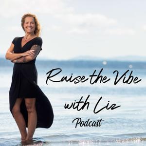 Raise the Vibe with Liz Podcast