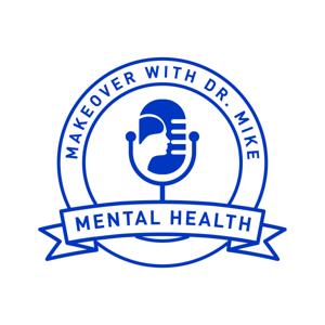 Mental Health Makeover with Dr. Mike