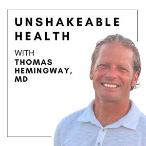 Unshakeable Health with Thomas Hemingway, M.D.