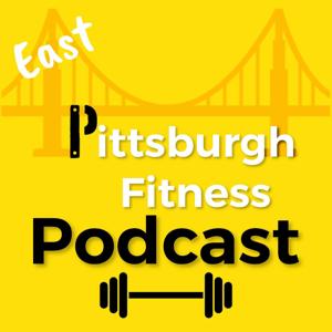 East Pittsburgh Fitness Podcast