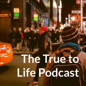 The True to Life Podcast