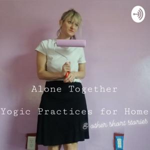 Alone Together. Yogic practices for home ＆ 𝑜𝑡ℎ𝑒𝑟 𝑠ℎ𝑜𝑟𝑡 𝑠𝑡𝑜𝑟𝑖𝑒𝑠．