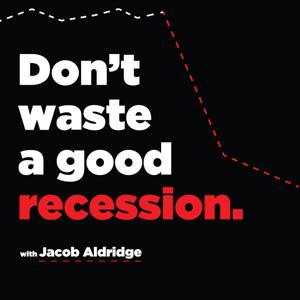 Don't Waste A Good Recession