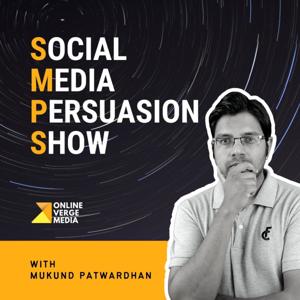 The Social Media Persuasion Show With Mukund Patwardhan