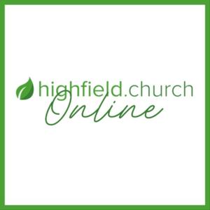 Highfield Church // Podcast