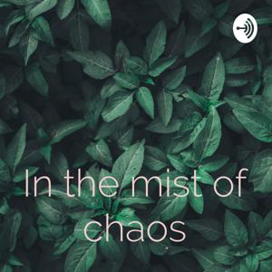 In the mist of chaos