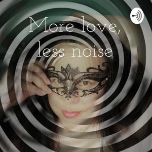 More love, less noise