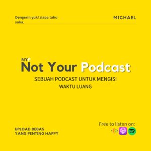 Not Your Podcast