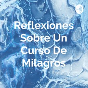 Reflexiones Sobre Un Curso De Milagros