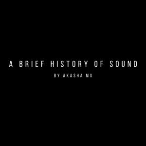 A BRIEF HISTORY OF SOUND