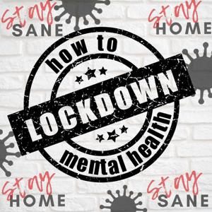 How to Mental Health - Lockdown Edition