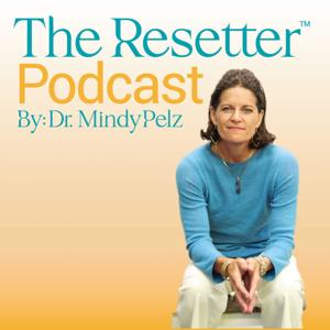 The Resetter Podcast with Dr. Mindy Pelz by Dr. Mindy Pelz