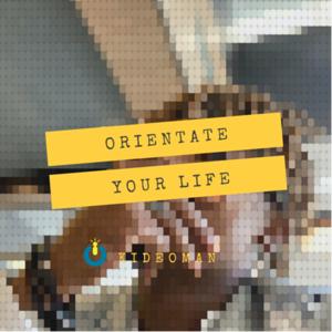 Orientate Your Life