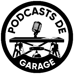 Les Podcasts de Garage