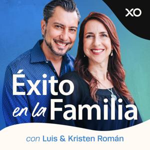 Éxito en la Familia con Luis y Kristen Román by XO Podcast Network, Luis Roman, Kristen Roman