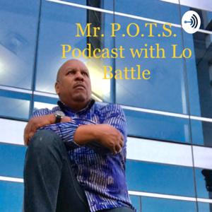 Mr. P.O.T.S. Podcast with Lo Battle