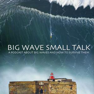 Big Wave Small Talk - A podcast about big waves and how to survive them, hosted by Shannon Reporting