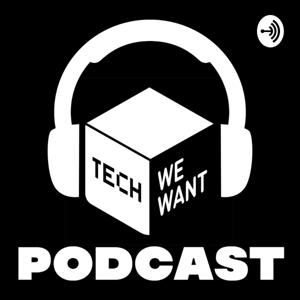 Tech We Want Podcast