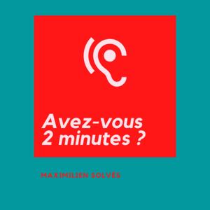 Avez-vous deux minutes ?