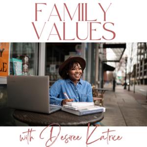 Family Values with Desiree Katrice