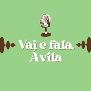 vai e fala, Ávila.