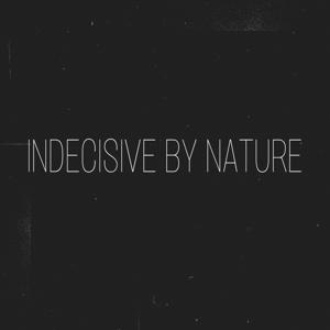 Indecisive By Nature Podcast