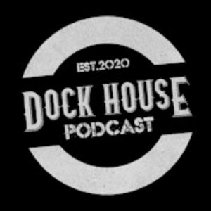 Dock House Podcast