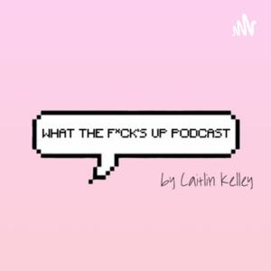 What The F*ck's Up Podcast