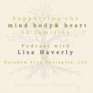 Supporting the Mind, Body & Heart of Families with Lisa Haverly