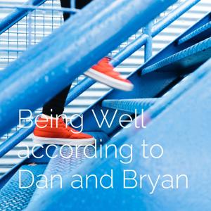 Being Well according to Dan and Bryan