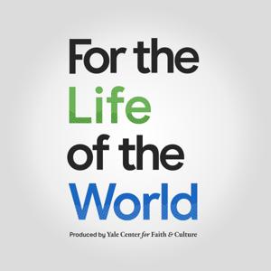 For the Life of the World / Yale Center for Faith & Culture