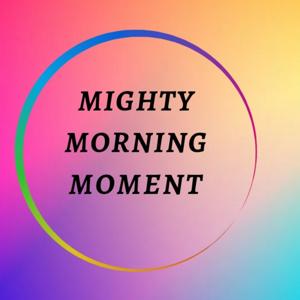 Mighty Morning Moment